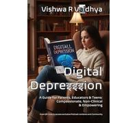 Digital Depresssion: A Guide for Parents, Educators & Teens: Compassionate, Non-Clinical, Empowering