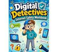 Digital Detectives: Internet Safety Workbook for Children Ages 7-9, Online Safety Rules, Privacy Basics, Passwords, Stranger Danger, Kindness, and Screen-Time Activities for Kids