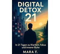Digital Detox 21: „Das geführte 3-Wochen-Programm für weniger Bildschirmzeit und mehr Leben“ („Das Leben hat kein Handbuch (aber Humor hilft)“)