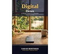 Digital Detox: A 30-Day Program to Reclaim Your Attention