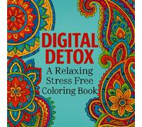 Digital Detox: A Relaxing and Stress Free Coloring Book