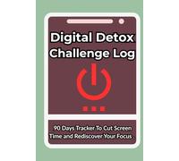 Digital Detox Challenge Log Book: 90 Days Tracker To Cut Screen Time and Rediscover Your Focus, Practical size (6" x 9").