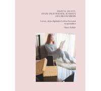 Digital Detox: Finde dich wieder, jenseits des Bildschirms: Lerne, dein digitales Leben bewusst zu gestalten (Bewusst Leben - Die Workbook-Reihe für innere Stärke und Klarheit)
