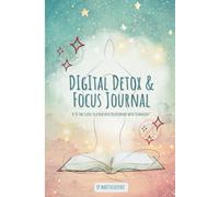 Digital Detox & Focus Journal: A 30-Day Guide to a Healthier Relationship with Technology