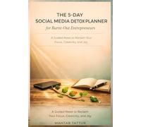 Digital Detox for Entrepreneurs: The 5-Day Social Media Reset: A Guided Workbook to Break Burnout, Reclaim Your Focus & Creativity, and Build a ... with Social Media-Without Quitting Forever