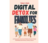 Digital Detox for Families: 30-Day Guided Journey to Reduce Screen Usage & Build a Harmonious Family Culture