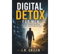 Digital Detox for Men: Unplug Without Losing Your Edge: 8 (The Midlife Fix Library)