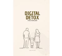 Digital Detox für Familien: Wie Sie Bildschirmzeit ohne Streit reduzieren und Ihrer Familie zu mehr Verbundenheit verhelfen - mit 30-Tage-Plan, Vorlagen und 50 Offline-Ideen