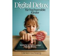 Digital Detox für hochsensible Kinder - Schritt für Schritt zu weniger Reizüberflutung: Mit praktischem 4-Wochen-Plan