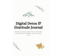Digital Detox & Gratitude Journal: Reclaim your focus, reduce your screen time, and find peace in 90 days-just 5 minutes a day.