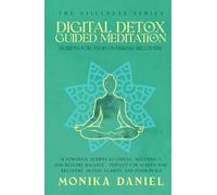 Digital Detox Guided Meditation Scripts for Tech Overload Recovery: 15 Powerful Scripts to Unplug, Reconnect, and Restore Balance - Perfect for Screen ... and Inner Peace (The Stillness Series)