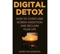 Digital Detox: How to Overcome Screen Addiction and Reclaim Your Life