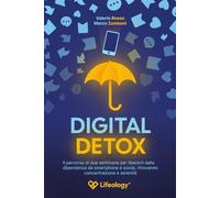 Digital Detox - Il percorso di due settimane per liberarti dalla dipendenza da smartphone e social, ritrovando concentrazione e serenità