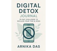 Digital Detox Journal: 30-Day Challenge to Reclaim Your Time & Mind