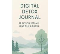 Digital Detox Journal: 30 Days to Reclaim Your Time & Focus: Track screen time, build mindful habits, and boost productivity | A5 | 100 Pages | Paperback
