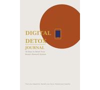 Digital Detox Journal: 30 Days to Reset Your Brain's Reward System - A Guided Dopamine Fast Based on Neuroscience