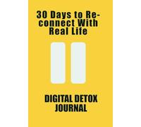 Digital Detox Journal: 30 Days to Unplug, Refocus, and Reconnect with Real Life