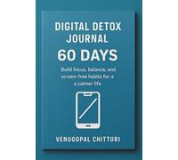 Digital Detox Journal - 60 Days: Build focus, balance, and screen-free habits for a calmer life