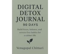 Digital Detox Journal - 90 Days: Build focus, balance, and screen-free habits for a calmer life (Digital Detox Books Series)