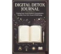 Digital Detox Journal: Unplug from Social Media & Smartphones. Reclaim Your Life, Focus & Well-being