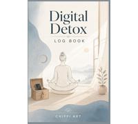 Digital Detox Log Book: Screen Time Tracker and Dopamine Fasting Journal | Mindfulness Notebook for Reducing Phone Addiction, Tracking Social Media Usage, and Reclaiming Focus (6x9 Inches, 110 Pages)