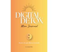 Digital Detox : Mon Journal: Un carnet de détox digitale pour reprendre le contrôle de votre temps d'écran en 30 jours