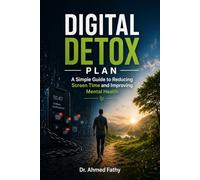 Digital Detox Plan: A Simple Guide to Reducing Screen Time and Improving Mental Health (Mind Mastery Series)