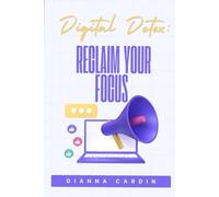 Digital Detox: Reclaim Your Focus