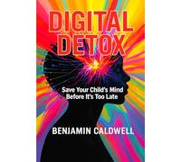 DIGITAL DETOX: Save Your Child's Mind Before It's Too Late