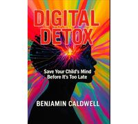 DIGITAL DETOX: Save Your Child's Mind Before It's Too Late