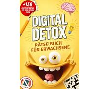 Digital Detox - Spannendes Rätselbuch für Erwachsene: +130 knifflige Rätsel für Ihre Offline-Pause - ganz ohne Handy! (Inkl. Quiz, Sudoku, Kreuzworträtsel, Wortsuchrätsel u. v. m.)