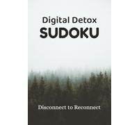 DIGITAL DETOX SUDOKU: Sudoku Puzzle | 50+ Puzzles | Reduce Screen Time | Improve Focus | Relax Your Mind | 6x9 Inches, 110 Pages | Solution Included