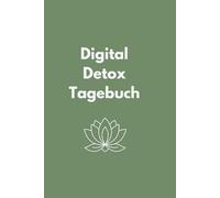 Digital Detox Tagebuch: 100 Tage für weniger Bildschirmzeit und mehr Achtsamkeit