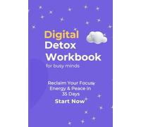 Digital Detox Workbook for busy minds: Reclaim Your Focus, Energy & Peace in 35 Days