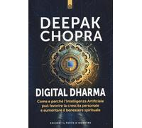 Digital dharma. Come e perché l'intelligenza artificiale può favorire la crescita personale e aumentare il benessere spirituale (Nuove frontiere del pensiero)