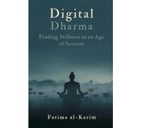 Digital Dharma: Finding Stillness in an Age of Screens