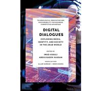 Digital Dialogues: Exploring Media, Identity, and Society in the Arab World (Technological Innovation and Sustainability for Business Competitive Advantage)
