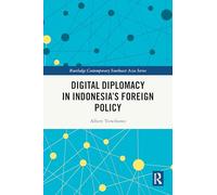 Digital Diplomacy in Indonesia’s Foreign Policy (Routledge Contemporary Southeast Asia Series)