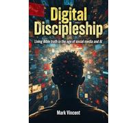 Digital Discipleship: Living Bible truth in the age of social media and AI