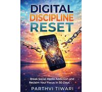 Digital Discipline Reset: Break Social Media Addiction and Reclaim Your Focus in 30 Days (The Reset Series)