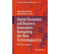Digital Disruption and Business Innovation: Navigating the New Technological Era: ICBT 2024, Volume 2: 1573 (Lecture Notes in Networks and Systems, 1573)