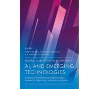 Digital Disruption in Hospitality, AI and Emerging Technologies: A Roadmap to Personalized Experiences, Enhanced Operations, and Revenue Growth