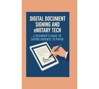 Digital Document Signing and eNotary Tech: A Beginner’s Guide to Saying Goodbye to Paper