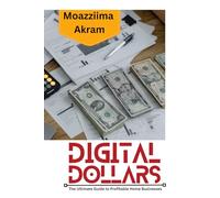 Digital Dollars: (The ultimate guide to profitable Home businesses)