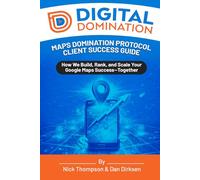 Digital Domination: Maps Domination Protocol Client Success Guide: How We Build, Rank, and Scale Your Google Maps Success-Together