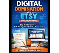 DIGITAL DOMINATION ON ETSY: WORKBOOK EDITION: Step-by-Step Workbook for Building Passive Income with Etsy Digital Products, SEO, and Smart Digital Downloads (The Etsy Business Blueprint Series)