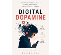 Digital Dopamine: Understanding Social Media, Instant Gratification, and the Attention Economy