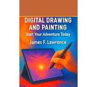 Digital Drawing and Painting - Quick Start Guide: Use an iPad, Computer , or even your iPhone or Android. phone., Paint, Play - Your Shortcut to ... Made Easy. .Start Today. (Creative Pastimes)