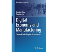 Digital Economy and Manufacturing: China's Role in Shaping Globalization (Contributions to Economics)