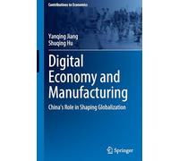 Digital Economy and Manufacturing: China's Role in Shaping Globalization (Contributions to Economics)